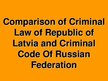Prezentációk 'Comparison of Criminal Law of Republic of Latvia and Criminal Code Of Russian Fe', 1.                