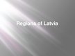 Prezentációk 'Regions of Latvia', 1.                