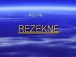 Prezentációk 'My City - Rezekne', 1.                