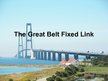 Prezentációk 'The Great Belt Fixed Link', 1.                