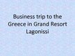 Prezentációk 'Business Trip to the Greece in Grand Resort Lagonissi', 1.                