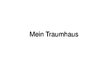 Prezentációk 'Mein Traumhaus', 1.                