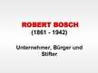Prezentációk 'Robert Bosch - ein Unternehmer, Bürger und Stifter', 1.                