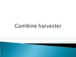 Prezentációk 'Combine Harvester', 1.                