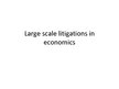 Prezentációk 'Large Scale Litigations in Economics', 1.                