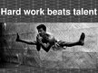 Prezentációk 'Work Beats Talent', 11.                