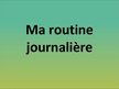 Prezentációk 'Ma routine journalière', 1.                
