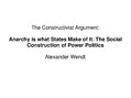Prezentációk 'Alexander Wendt: Anarchy Is what States Make of It: The Social Construction of P', 1.                