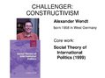 Prezentációk 'Alexander Wendt: Anarchy Is what States Make of It: The Social Construction of P', 6.                