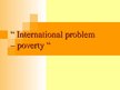 Prezentációk 'International Problem - Poverty', 1.                