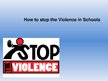 Prezentációk 'Ho to Stop the Violence in Schools?', 1.                