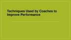 Prezentációk 'Techniques Used by Coaches to Improve Performance', 1.                
