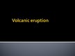 Prezentációk 'Volcanic Eruption', 1.                
