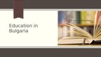 Prezentációk 'Education in Bulgaria', 1.                