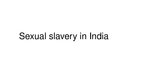 Prezentációk 'Sexual Slavery in India', 1.                