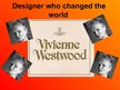 Prezentációk 'Vivienne Westwood - Designer who Changed the World', 1.                