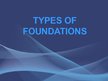 Prezentációk 'Types of Foundations', 1.                
