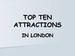 Prezentációk 'Top Ten Attractions in London', 1.                
