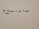 Prezentációk 'AS "Madara Cosmetics" Entering Ireland', 1.                