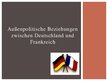 Prezentációk 'Außenpolitische Beziehungen zwischen Deutschland und Frankreich', 1.                