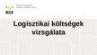 Prezentációk 'Logisztikai költségek vizsgálata', 1.                