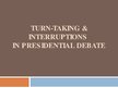 Prezentációk 'Turn-Taking & Interruptions in Presidential Debate', 1.