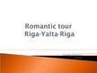 Prezentációk 'Romantic Tour "Riga - Yalta - Riga"', 1.                