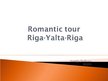 Prezentációk 'Romantic Tour "Riga - Yalta - Riga"', 1.                