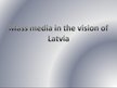 Prezentációk 'Mass Media in the Vision of Latvia', 1.                