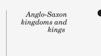 Prezentációk 'Anglo-Saxon Kingdoms and  Kings', 1.                