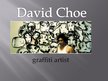 Prezentációk 'David Choe - Graffiti Artist', 1.                