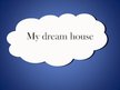 Prezentációk 'My Dream House', 1.                