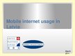 Prezentációk 'Mobile Internet Usage in Latvia', 1.                