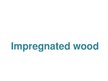Prezentációk 'Impregnated Wood', 1.                