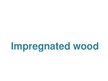 Prezentációk 'Impregnated Wood', 1.                