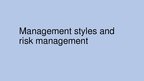 Prezentációk 'Managament Styles and Risk Management', 1.                