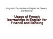 Gyakorlati jelentések 'Linguistic Peculiarities in English for Finance and Banking: Usage of French Bor', 5.                