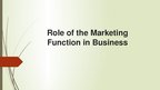 Prezentációk 'Role of the Marketing Function in Business', 1.                