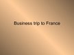 Prezentációk 'Business Trip to France', 1.                