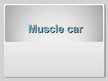 Prezentációk 'Muscle Car', 1.                