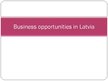 Prezentációk 'Business Opportunities in Latvia', 1.                