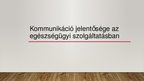 Prezentációk 'Kommunikáció jelentősége az egészségügyi szolgáltatásban', 1.                