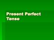 Prezentációk 'Present Perfect Tense', 2.                