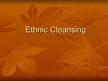 Prezentációk 'Ethnic Cleansing', 1.                