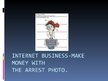 Prezentációk 'Internet Business - Make Money with the Arrest Photo', 1.                