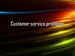 Prezentációk 'Customer Service Problems', 1.                
