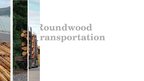 Prezentációk 'Roundwood Transportation', 1.                