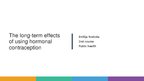 Prezentációk 'The Long-Term Effects of Using Hormonal Contraception on Female Body and Health', 1.                