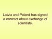 Prezentációk 'Latvia and Poland - Common Things Nowadays', 3.                