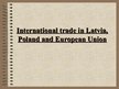 Prezentációk 'International Trade in Latvia, Poland and European Union', 1.                